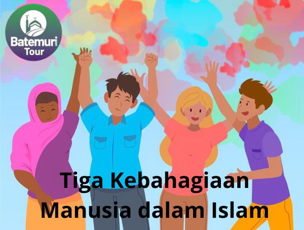 Tiga Kebahagiaan Manusia dalam Islam